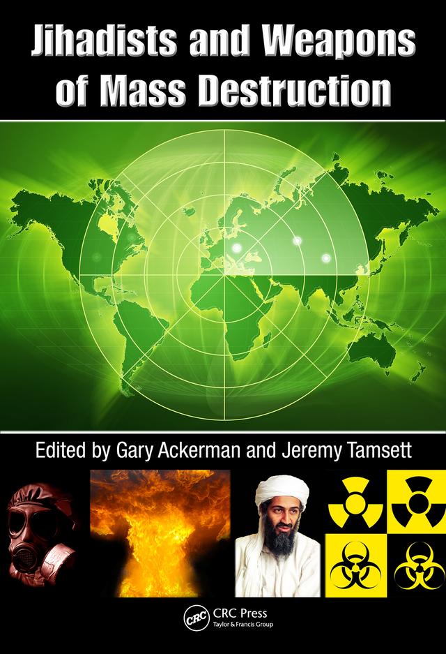 Jihadists and Weapons of Mass Destruction by Gary Ackerman, Jeremy Tamsett