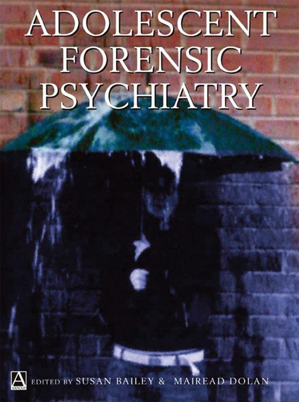 Adolescent Forensic Psychiatry by Mairead Dolan, Susan Bailey