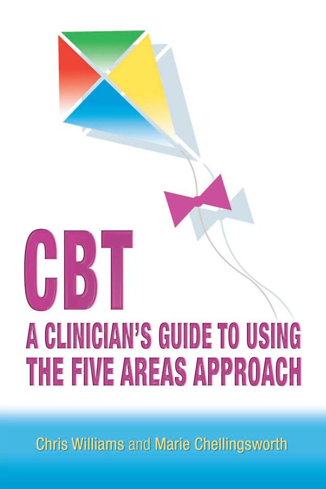 CBT: A Clinician's Guide to Using the Five Areas Approach by Chris Williams, Marie Chellingsworth