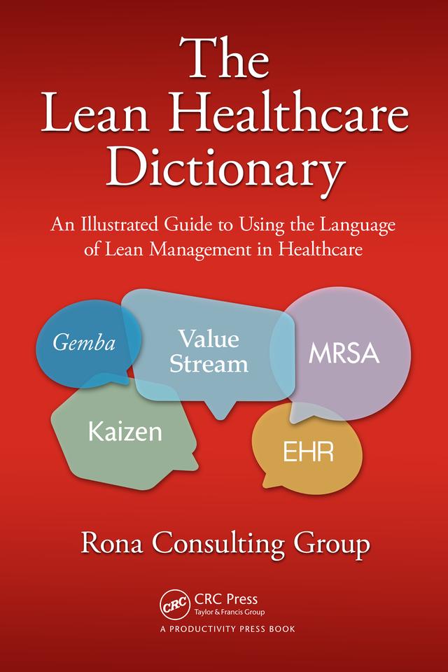 The Lean Healthcare Dictionary by Rona Consulting Group