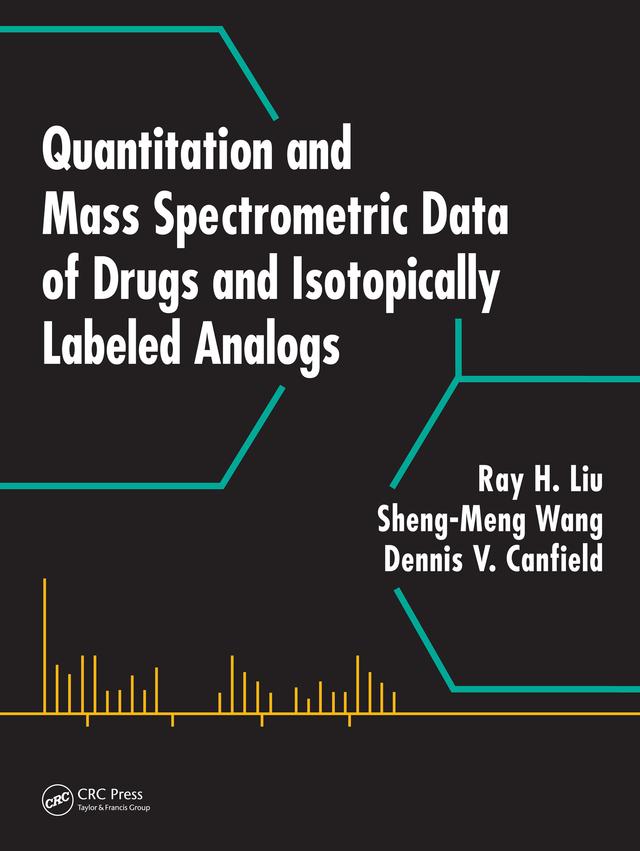 Quantitation and Mass Spectrometric Data of Drugs and Isotopically Labeled Analogs by Dennis V. Canfield, Ray H. Liu, Sheng-Meng Wang