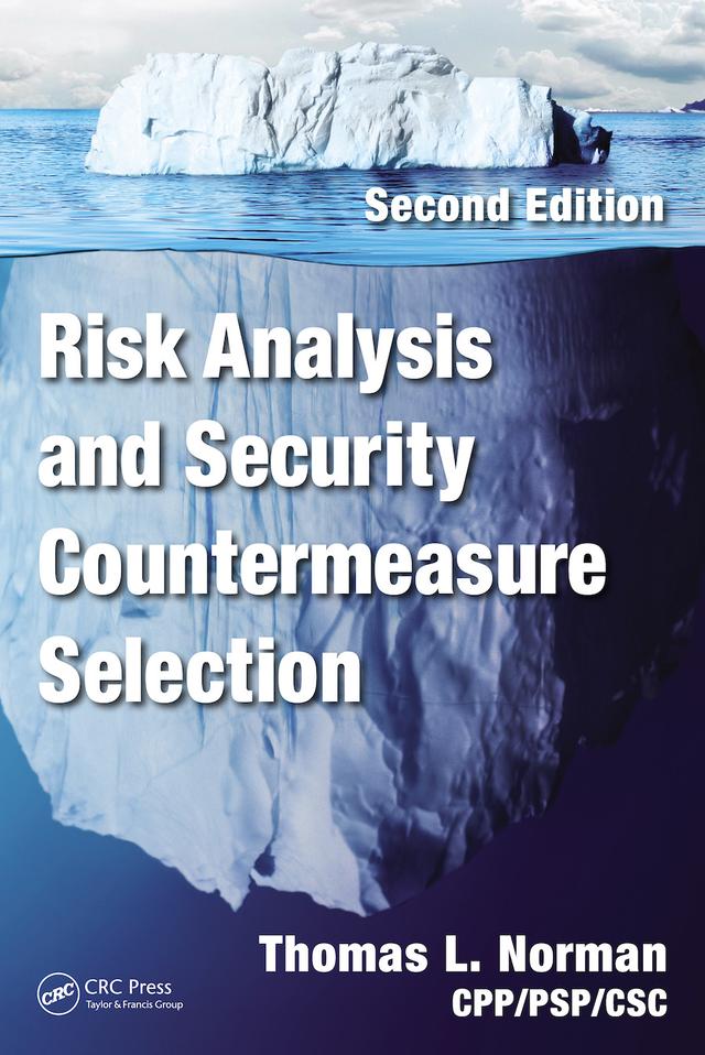 Risk Analysis and Security Countermeasure Selection by Thomas L. Norman, CPP/PSP/CSC