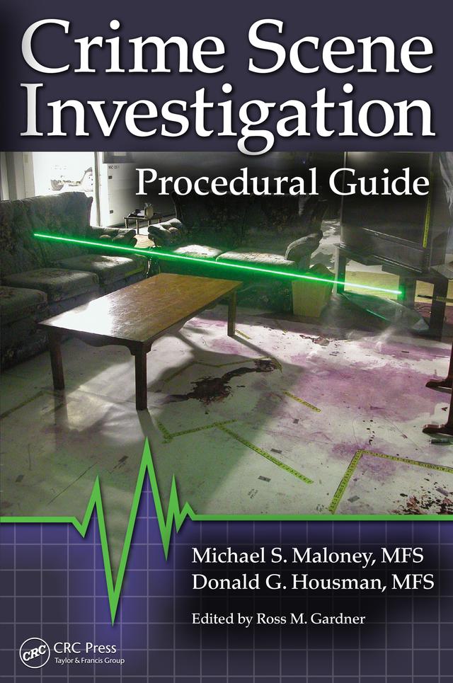 Crime Scene Investigation Procedural Guide by Donald Housman, Michael S. Maloney, Ross M. Gardner