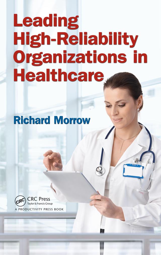 Leading High-Reliability Organizations in Healthcare by Richard Morrow