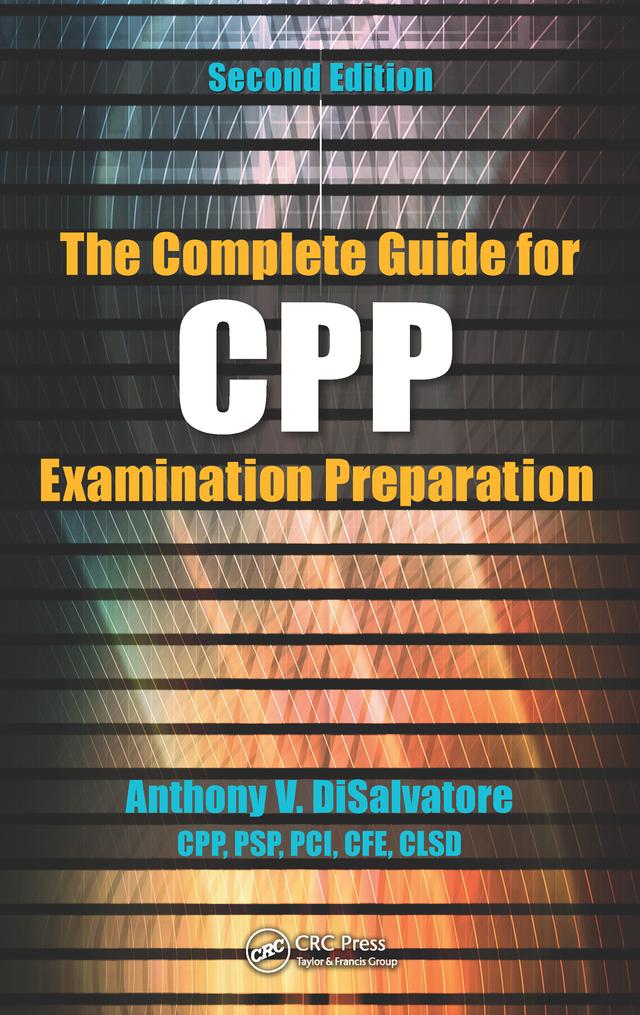 The Complete Guide for CPP Examination Preparation by Anthony V. DiSalvatore