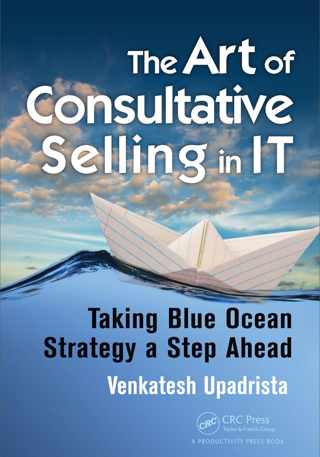 The Art of Consultative Selling in IT by Venkatesh Upadrista