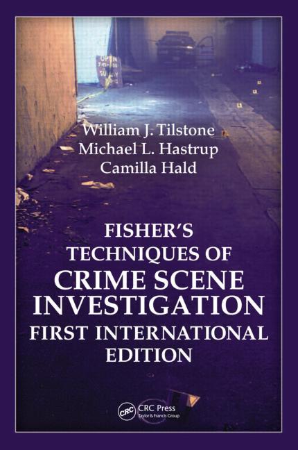 Fisher's Techniques of Crime Scene Investigation First International Edition by Camilla Hald, Michael L. Hastrup, William J. Tilstone