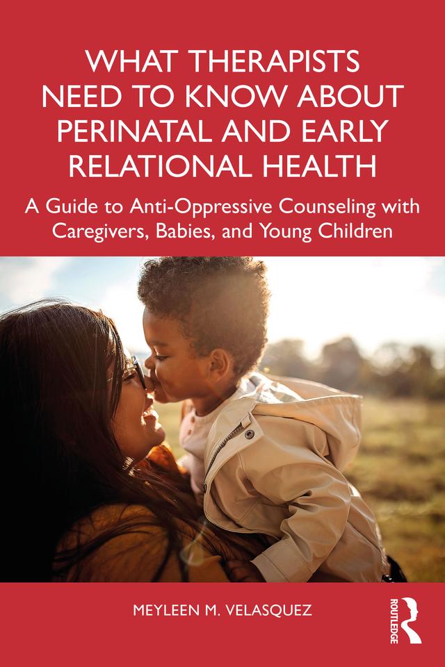 What Therapists Need to Know About Perinatal and Early Relational Health by Meyleen M. Velasquez