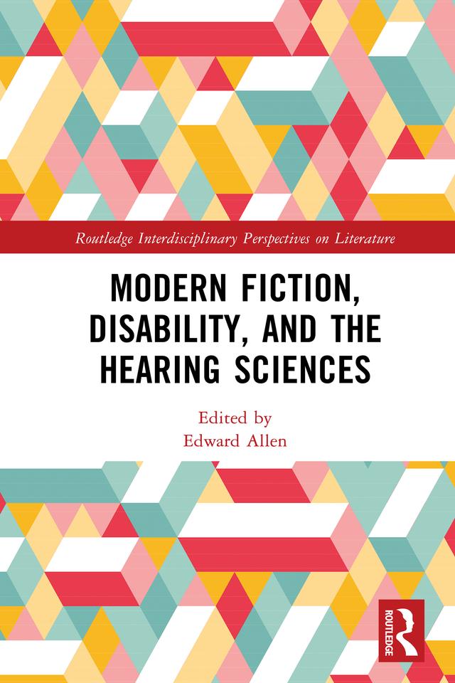 Modern Fiction, Disability, and the Hearing Sciences by Edward Allen