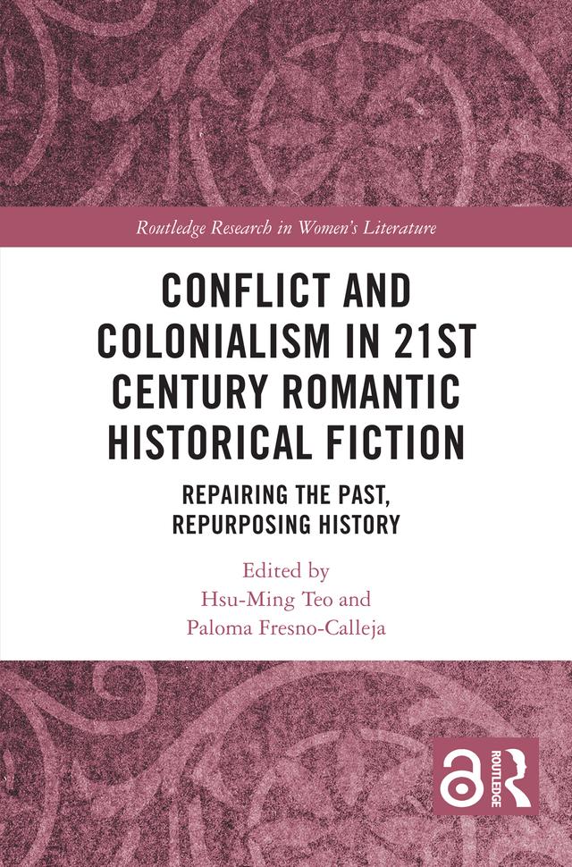 Conflict and Colonialism in 21st Century Romantic Historical Fiction by Hsu-Ming Teo, Paloma Fresno-Calleja