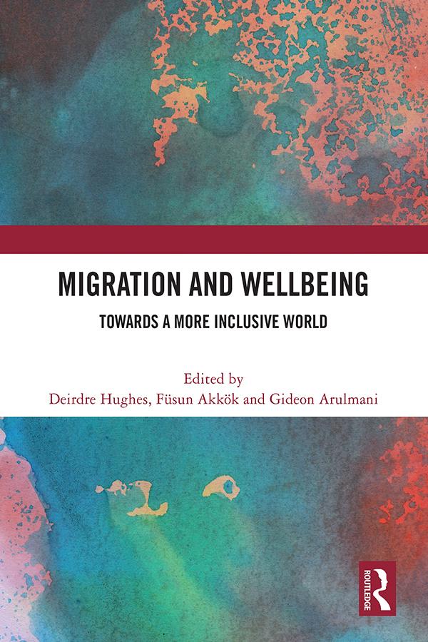 Migration and Wellbeing by Deirdre Hughes, Füsun Akkök, Gideon Arulmani