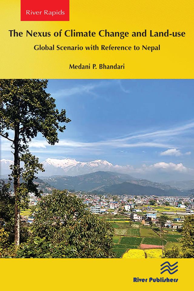 The Nexus of Climate Change and Land-use – Global Scenario with Reference to Nepal by Medani P. Bhandari