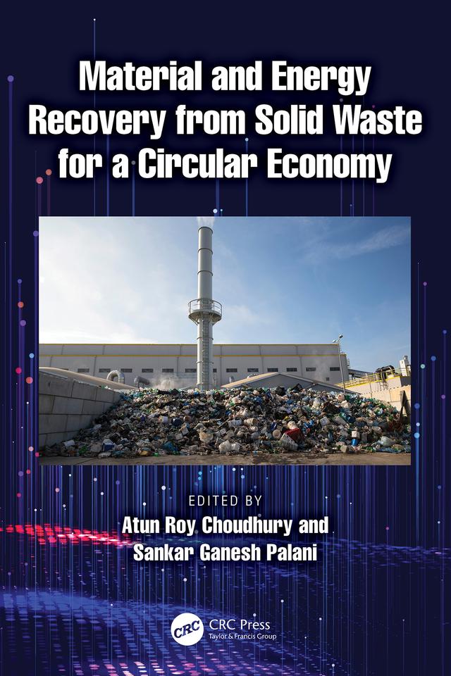 Material and Energy Recovery from Solid Waste for a Circular Economy by Atun Roy Choudhury, Sankar Ganesh Palani