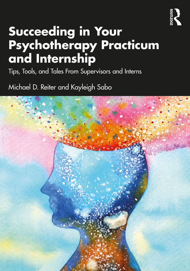 Succeeding in Your Psychotherapy Practicum and Internship by Kayleigh Sabo, Michael D. Reiter