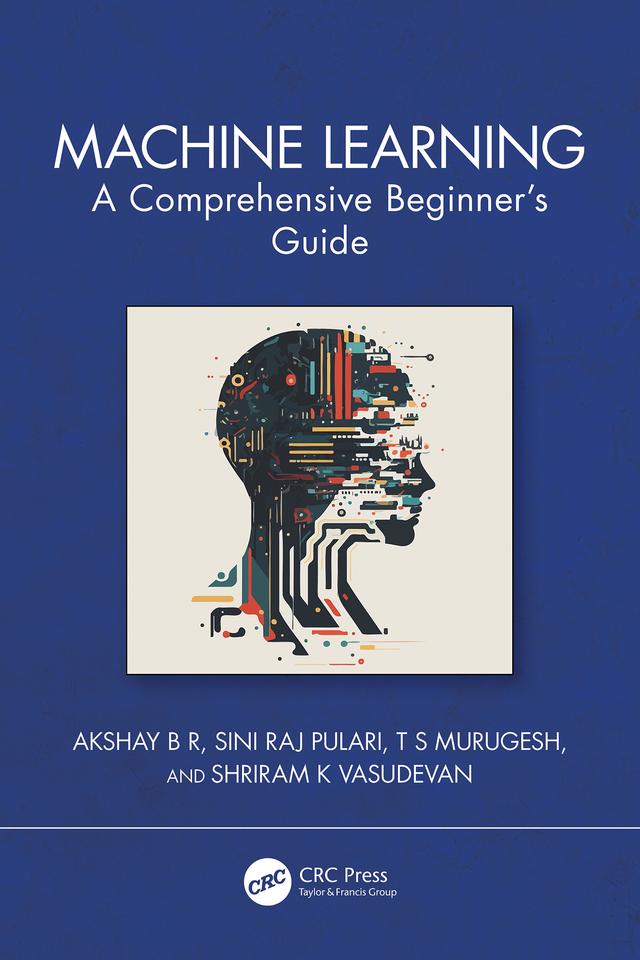 Machine Learning by Akshay B R, Shriram K Vasudevan, Sini Raj Pulari, T S Murugesh