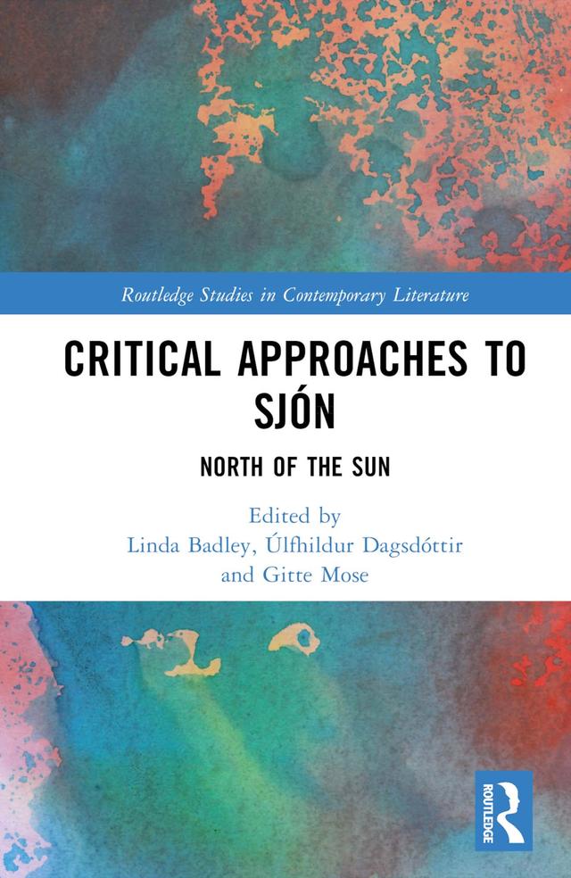 Critical Approaches to Sjón by Gitte Mose, Linda Badley, Úlfhildur Dagsdóttir