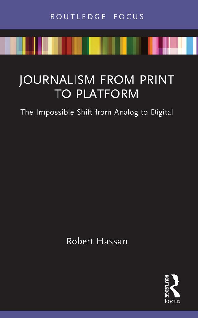 Journalism from Print to Platform by Robert Hassan