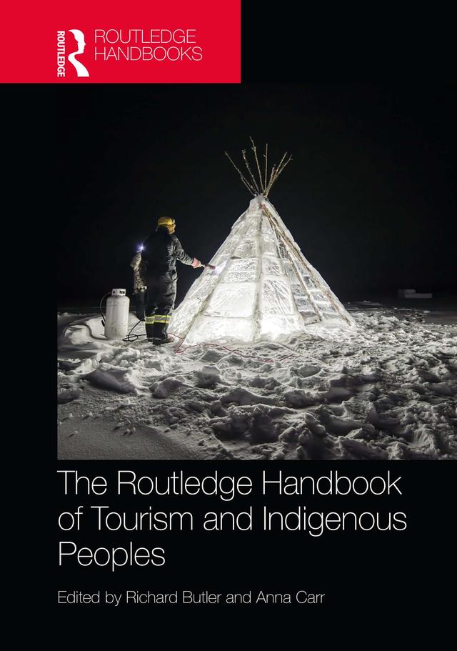 The Routledge Handbook of Tourism and Indigenous Peoples by Anna Carr, Richard Butler