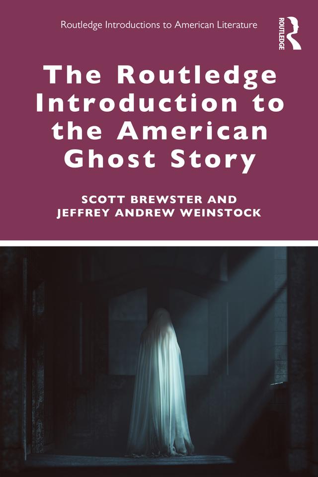The Routledge Introduction to the American Ghost Story by Jeffrey Andrew Weinstock, Scott Brewster