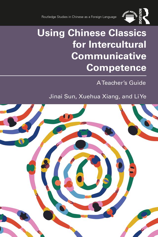 Using Chinese Classics for Intercultural Communicative Competence by Jinai Sun, Li Ye, Xuehua Xiang