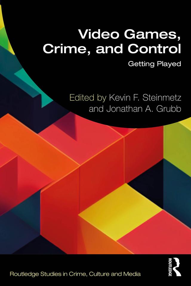 Video Games, Crime, and Control by Jonathan A. Grubb, Kevin F. Steinmetz