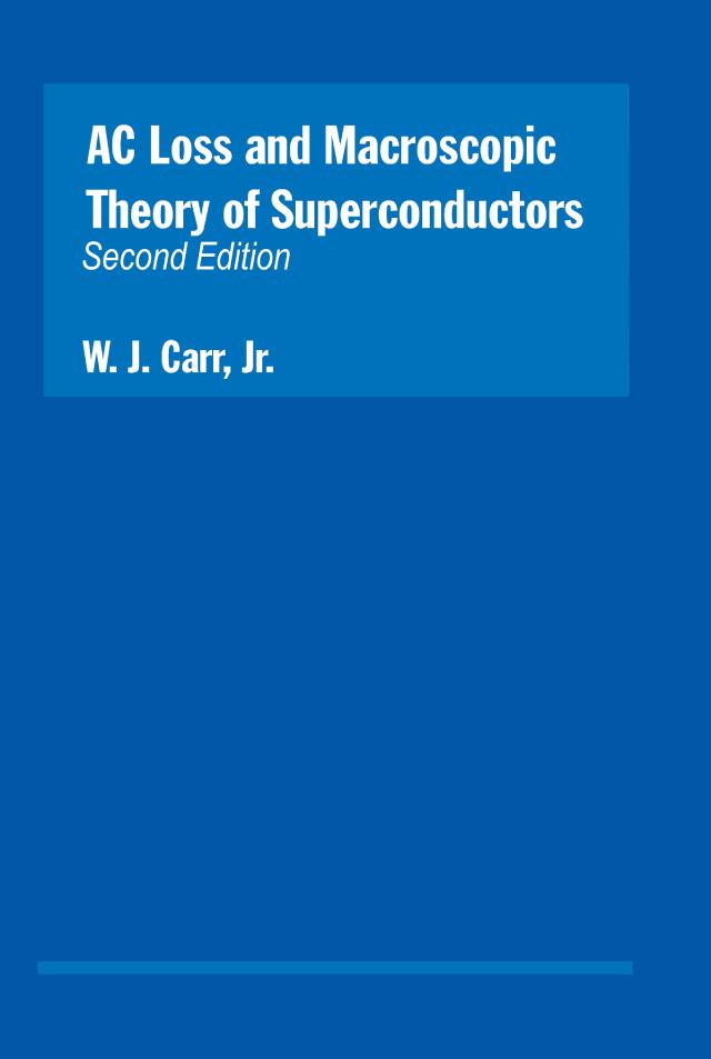 AC Loss and Macroscopic Theory of Superconductors by W.J. Carr Jr.