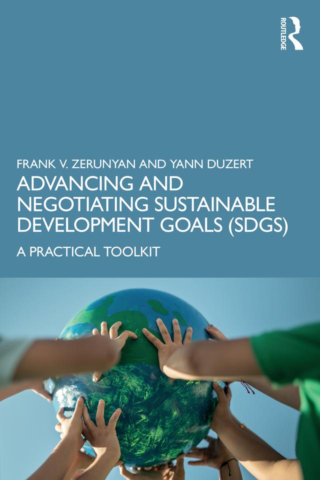 Advancing and Negotiating Sustainable Development Goals (SDGs) by Frank V. Zerunyan, Yann Duzert