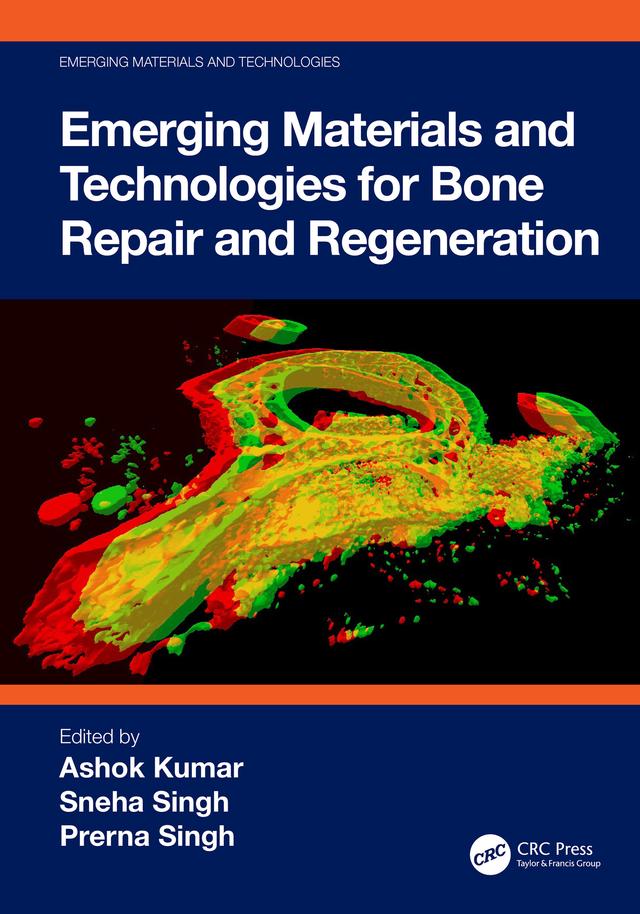 Emerging Materials and Technologies for Bone Repair and Regeneration by Ashok Kumar, Prerna Singh, Sneha Singh