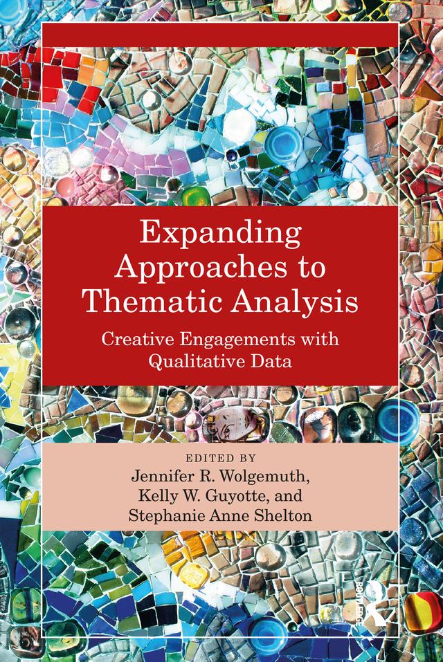 Expanding Approaches to Thematic Analysis by Jennifer R. Wolgemuth, Kelly W. Guyotte, Stephanie Anne Shelton