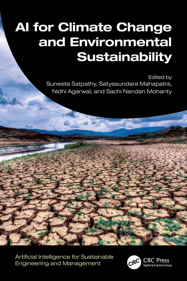 AI for Climate Change and Environmental Sustainability by Nidhi Agarwal, Sachi Nandan Mohanty, Satyasundara Mahapatra, Suneeta Satpathy