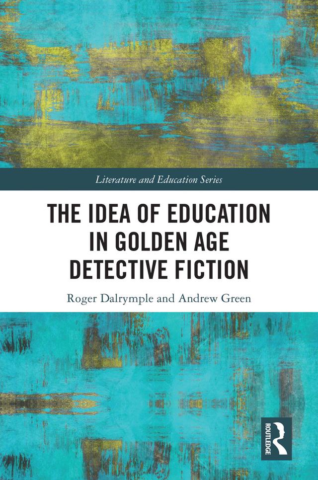 The Idea of Education in Golden Age Detective Fiction by Andrew Green, Roger Dalrymple