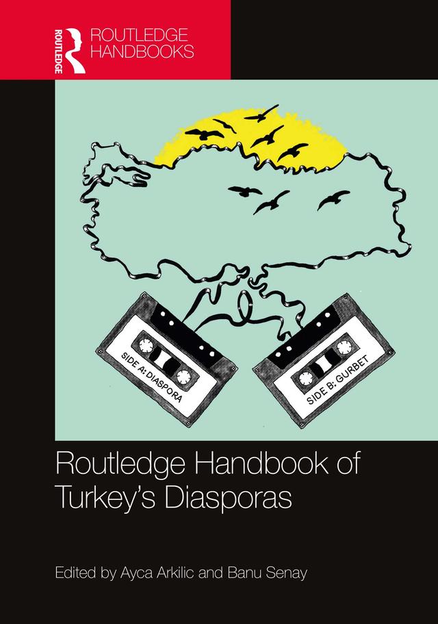 Routledge Handbook of Turkey's Diasporas by Ayca Arkilic, Banu Senay