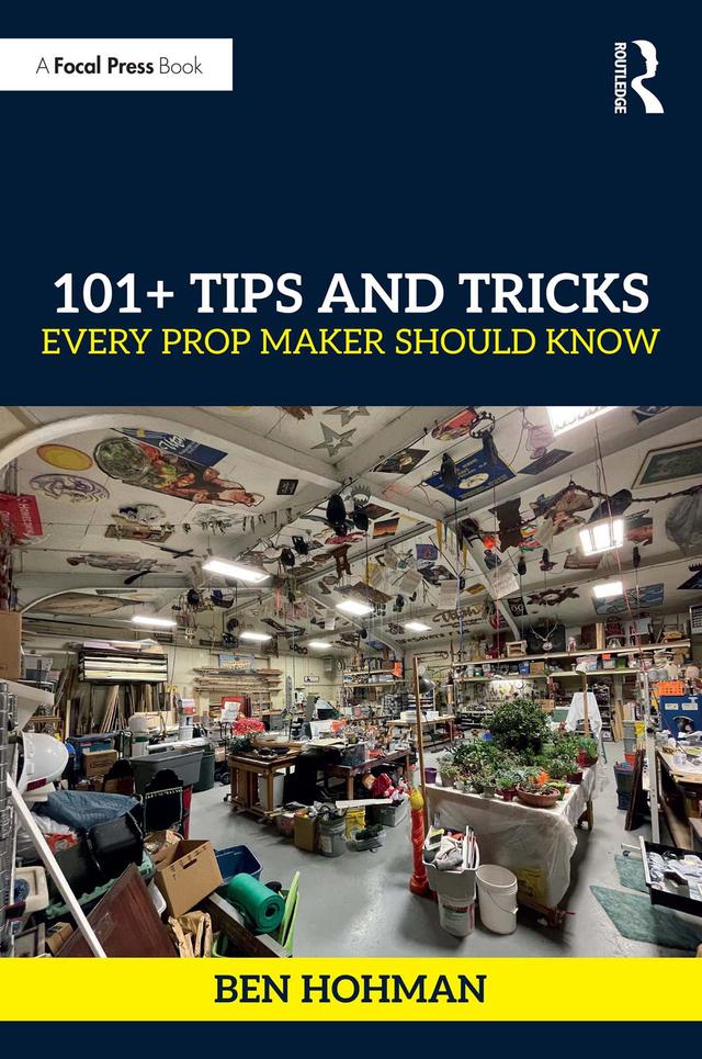 101+ Tips and Tricks Every Prop Maker Should Know by Ben Hohman