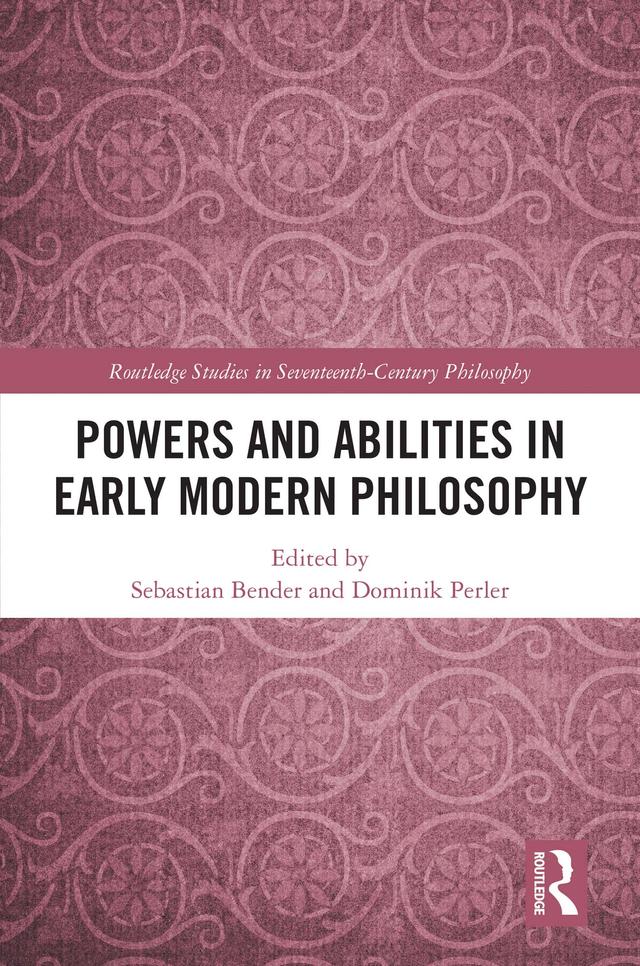 Powers and Abilities in Early Modern Philosophy by Dominik Perler, Sebastian Bender
