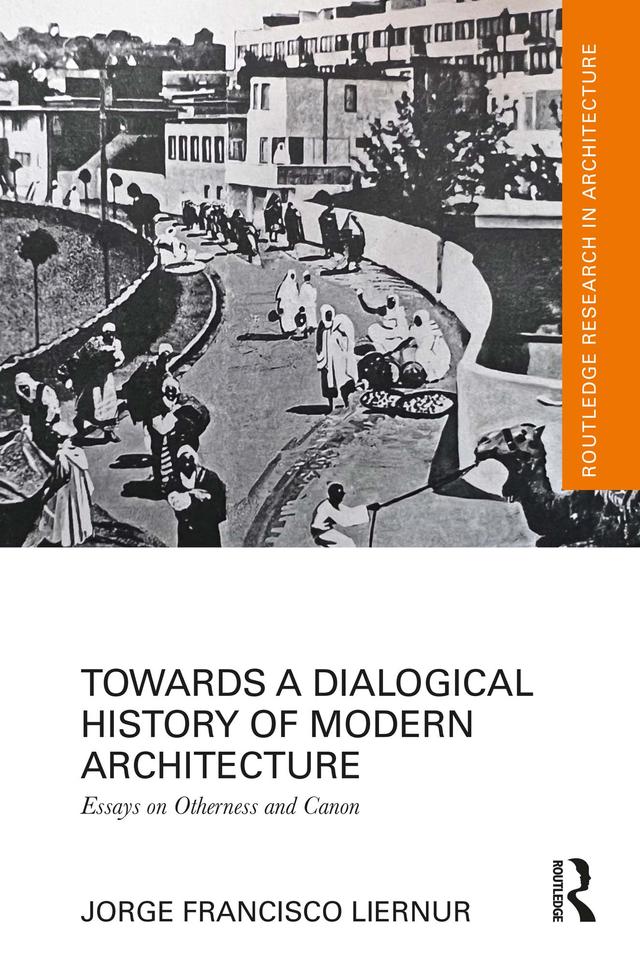 Towards a Dialogical History of Modern Architecture by Jorge Francisco Liernur