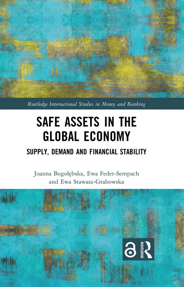 Safe Assets in the Global Economy by Ewa Feder-Sempach, Ewa Stawasz-Grabowska, Joanna Bogołębska