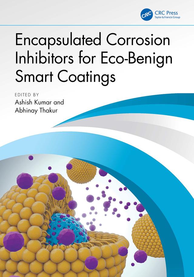 Encapsulated Corrosion Inhibitors for Eco-Benign Smart Coatings by Abhinay Thakur, Ashish Kumar