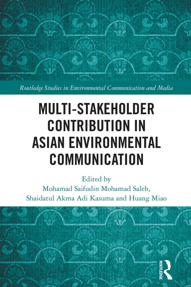 Multi-Stakeholder Contribution in Asian Environmental Communication by Huang Miao, Mohamad Saifudin Mohamad Saleh, Shaidatul Akma Adi Kasuma