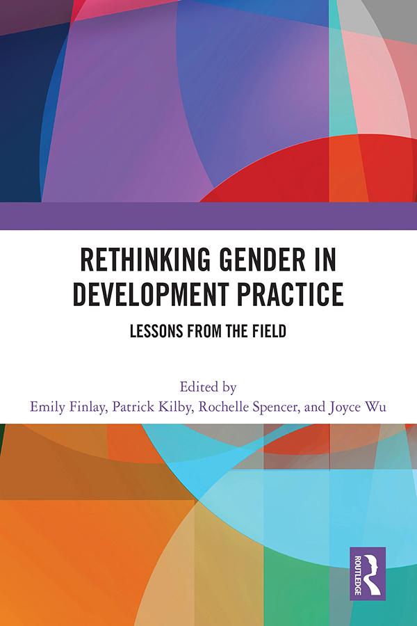 Rethinking Gender in Development Practice by Emily Finlay, Joyce Wu, Patrick Kilby, Rochelle Spencer