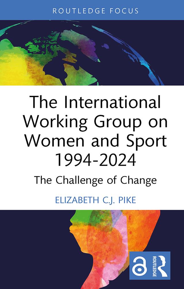 The International Working Group on Women and Sport 1994-2024 by Elizabeth C.J. Pike