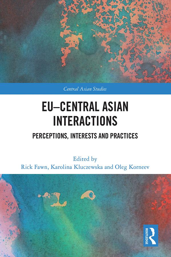 EU–Central Asian Interactions by Karolina Kluczewska, Oleg Korneev, Rick Fawn