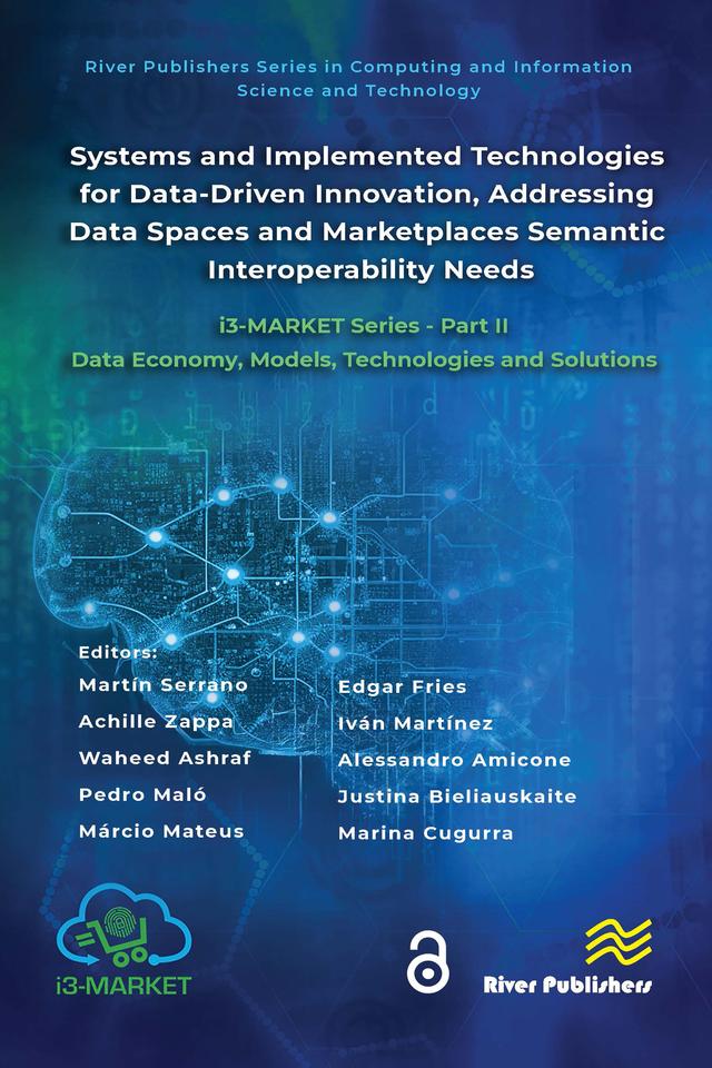 Systems and Implemented Technologies for Data-Driven Innovation, addressing Data Spaces and Marketplaces Semantic Interoperability Needs by Achille Zappa, Alessandro Amicone, Edgar Fries, Iván Martínez, Justina Bieliauskaite, Márcio Mateus, Marina Cugurra, Martín Serrano, Pedro Maló, Waheed Ashraf