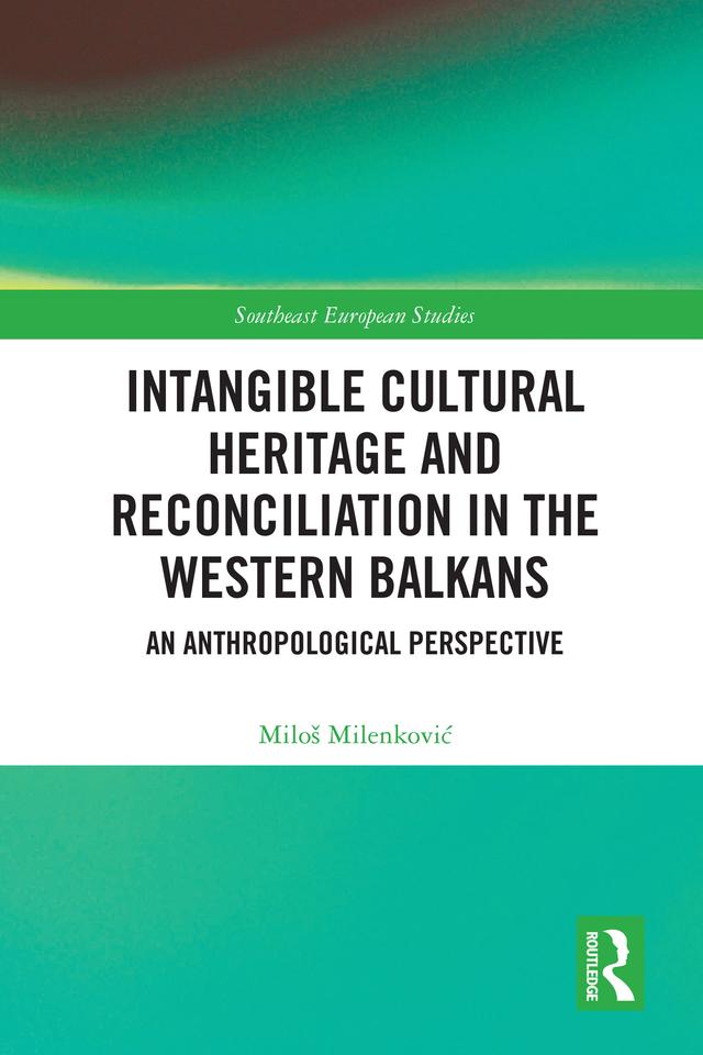 Intangible Cultural Heritage and Reconciliation in the Western Balkans by Miloš Milenković