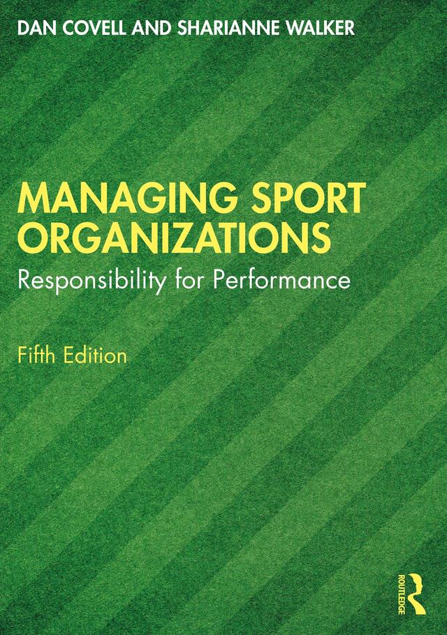 Managing Sport Organizations by Dan Covell, Sharianne Walker