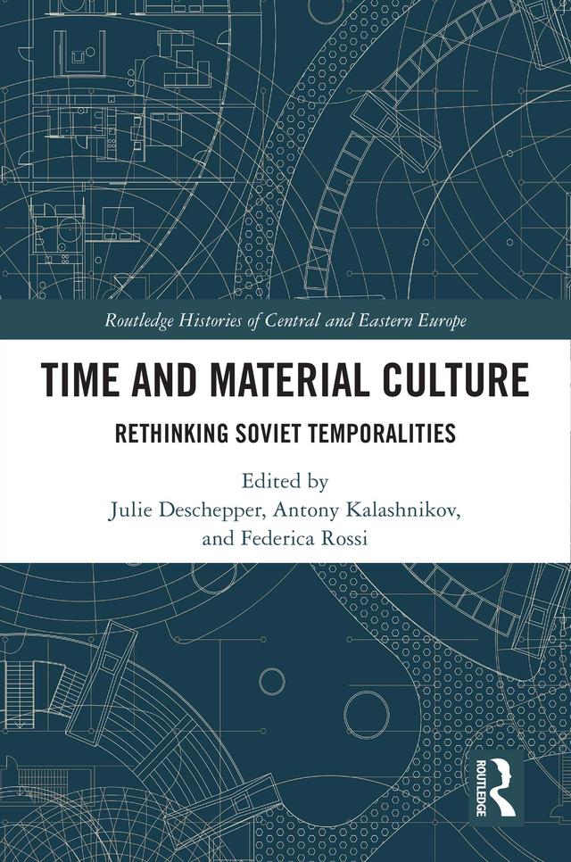 Time and Material Culture by Antony Kalashnikov, Federica Rossi, Julie Deschepper