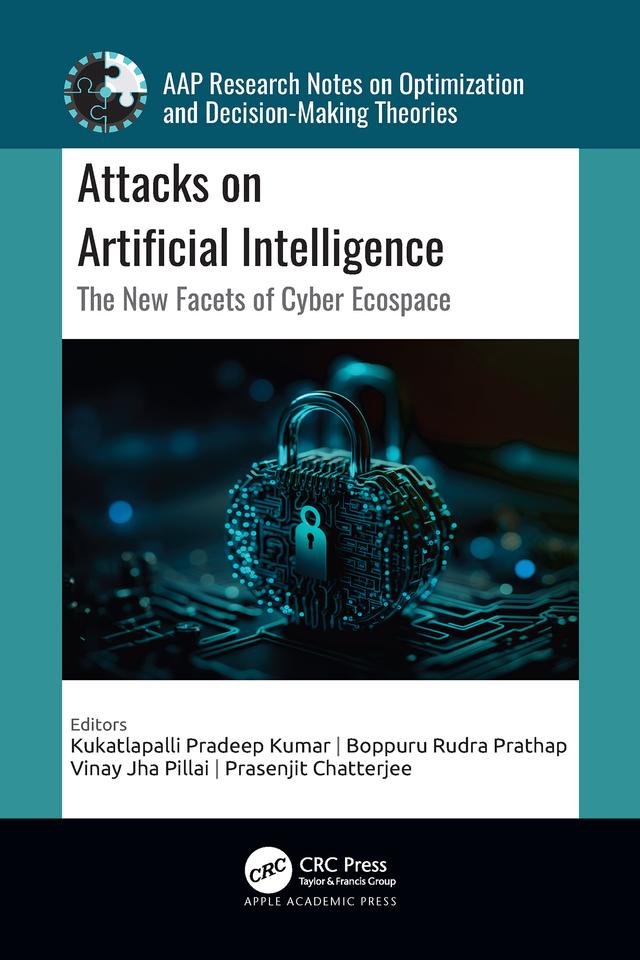 Attacks on Artificial Intelligence by Boppuru Rudra Prathap, Kukatlapalli Pradeep Kumar, Prasenjit Chatterjee, Vinay Jha Pillai