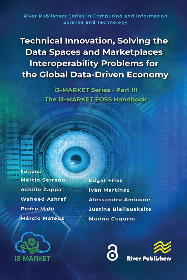 Technical Innovation, solving the Data Spaces and Marketplaces Interoperability Problems for the Global Data-Driven Economy by Achille Zappa, Alessandro Amicone, Edgar Fries, Iván Martínez, Justina Bieliauskaite, Márcio Mateus, Marina Cugurra, Martín Serrano, Pedro Maló, Waheed Ashraf