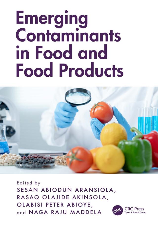 Emerging Contaminants in Food and Food Products by Naga Raju Maddela, Olabisi Peter Abioye, Rasaq Olajide Akinsola, Sesan Abiodun Aransiola