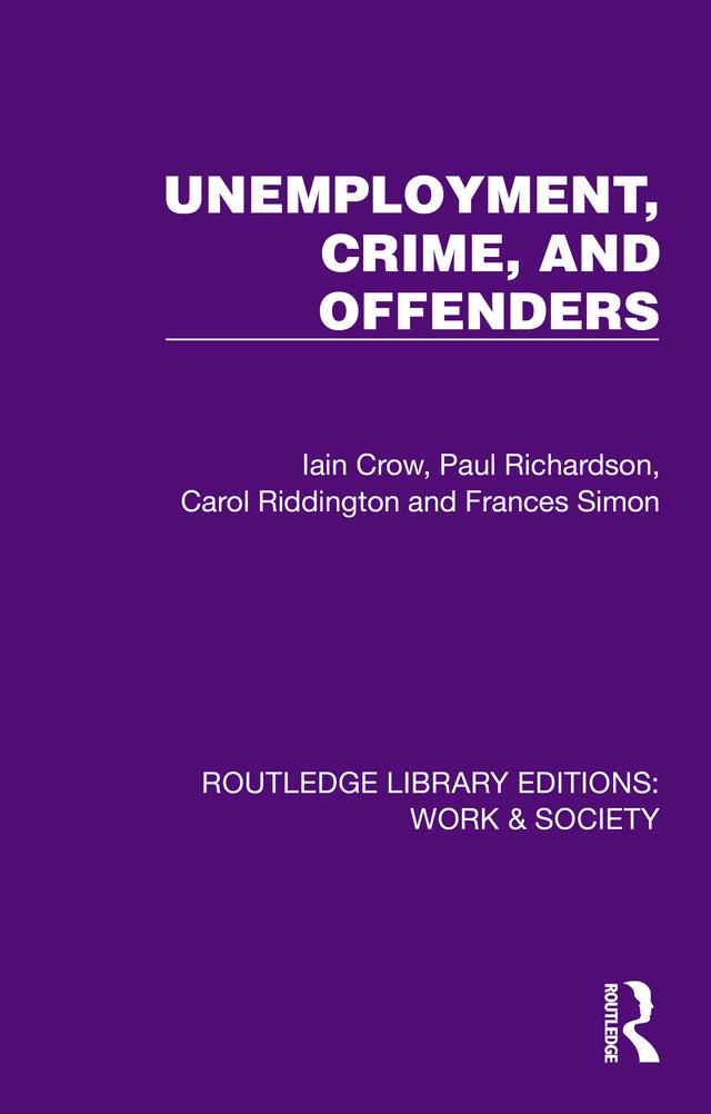 Unemployment, Crime, and Offenders by Carol Riddington, Frances Simon, Iain Crow, Paul Richardson