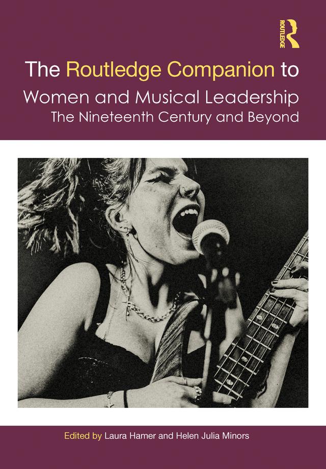 The Routledge Companion to Women and Musical Leadership by Helen Julia Minors, Laura Hamer
